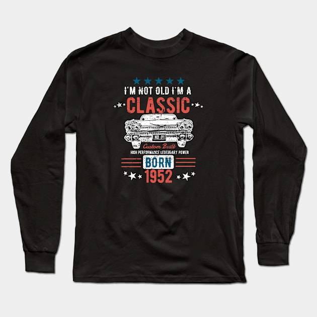 71st Birthday - Im Not Old Im A Classic Born 1952 Long Sleeve T-Shirt by Kudostees